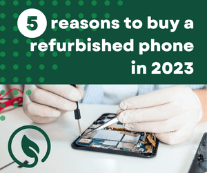5 Reasons To Buy A Refurbished Phone In 2023