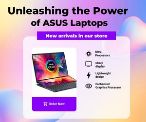 Unleashing the Power of ASUS Laptops: New Arrivals in Our Store